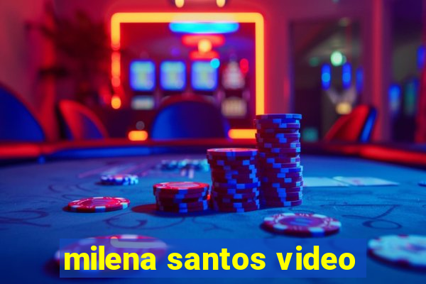 milena santos video